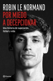 Por miedo a decepcionar, Robin Le Normand - PLANETA
