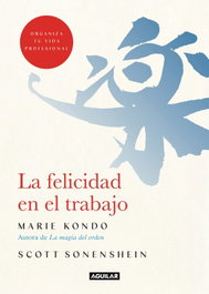 La felicidad en el trabajo, Marie Kondo - AGUILAR