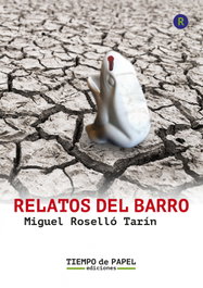 Relatos del barro, Miguel Roselló Tarín - TIEMPO DE PAPEL