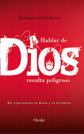 HERDER, Hablar de Dios resulta peligroso, Tatiana Góricheva - HERDER