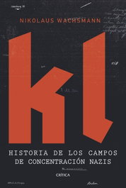 KL: Historia de los campos de concentración, Nikolaus Wachsmann - CRITICA