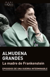 La madre de Frankenstein, Almudena Grandes - TUSQUETS