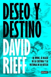 Deseo y destino, David Rieff - DEBATE