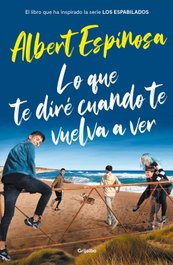 GRIJALBO, Lo que te diré cuando te vuelva a ver (el libro que ha inspirado la serie Los espabilados) - Edición especial