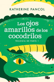 Los ojos amarillos de los cocodrilos (Trilogía de París 1), Katherine Pancol - EDICIONES B