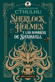 Sherlock Holmes y las sombras de Shadwell, James Lovegrove - EDITORIAL ALMA