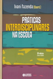 Práticas interdisciplinares na escola, Ivani Fazenda - CORTEZ EDITORA