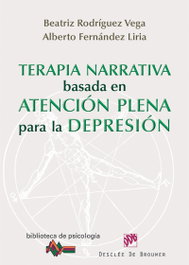 Terapia Narrativa Basada en la Atención Plena para la Depresión, Beatriz Rodríguez Vega, Alberto Fernández Liria - DESCLEE DE BROUWER