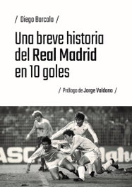 EOLAS Una breve historia del Real Madrid en 10 goles, Diego Barcala - Barcala, Diego