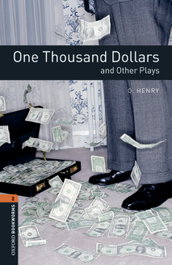 Oxford University Press Oxford Bookworms Library 2: One Thousand Dollars and Other Plays, O. Henry - OXFORD UNIVERSITY PRESS