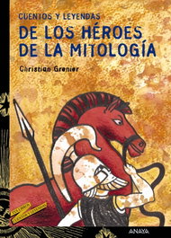 ANAYA, Cuentos y leyendas de los héroes de la mitología - Christian Grenier