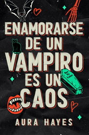 Enamorarse de un vampiro es un caos, Aura Hayes - EDICIONES B