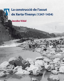 La construcció de l'assut de Xerta-Tivenys (1347-1454), Jacobo Vidal Franquet - ONADA EDICIONS