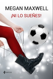 ¡NI LO SUEÑES!, Megan Maxwell - ESENCIA