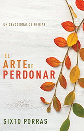 WHITAKER HOUSE, El arte de perdonar - Devocional, Sixto Porras - WHITAKER HOUSE