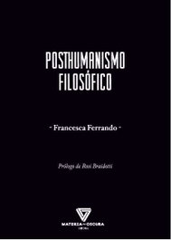 Posthumanismo filosófico, Francesca Ferrando - MATERIA OSCURA EDITORIAL