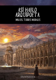 Así habló Arquipoeta, Miguel Torres Morales - Editorial Poesia Eres Tu