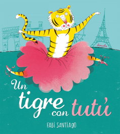 SIRUELA Un tigre con tutú, Fabi Santiago - SIRUELA ILUSTRADA