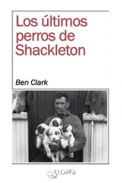 Los últimos perros de Shackleton, Ben Clark - SLOPER
