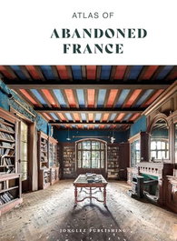 JONGLEZ, Atlas of abandoned France - JONGLEZ
