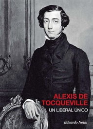 ALEXIS DE TOCQUEVILLE UN LIBERAL UNICO, Eduardo Blanco Nolla - GOTA A GOTA