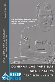 Dominar las partidas Small Stakes de Hold'em sin límite, Jonathan Little - REKOPPOKER
