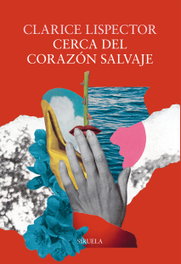 Cerca del corazón salvaje, Clarice Lispector - SIRUELA