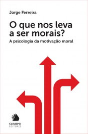 O Que Nos Leva a Ser Morais, Jorge Ferreira - Climepsi Editores
