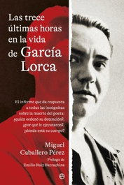 LA ESFERA DE LOS LIBROS, LAS TRECE ÚLTIMAS HORAS EN LA VIDA DE GARCÍA LORCA, MIGUEL CABALLERO PÉREZ - LA ESFERA DE LOS LIBROS