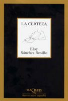 La certeza, Eloy Sánchez Rosillo - TUSQUETS