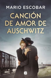 Canción de amor de Auschwitz, Mario Escobar - Ediciones B