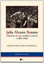 Julia Alvarez Resano. Memoria de una socialista Navarra, Fermin Perez-Nievas - Pamiela Editorial
