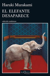 El elefante desaparece, Haruki Murakami - TUSQUETS