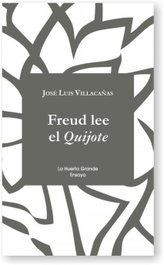 Freud lee el Quijote, José Luis Villacañas - LA HUERTA GRANDE