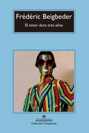 El amor dura tres años, Frédéric Beigbeder - ANAGRAMA