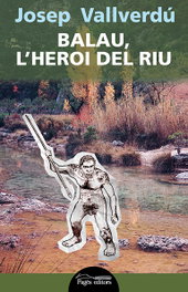 Balau, l'heroi del riu, Josep Vallverdu - PAGES EDITORS