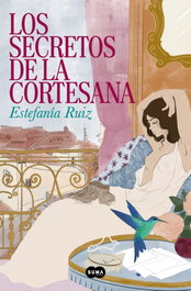 Los secretos de la cortesana, Estefania Ruiz - Suma de Letras
