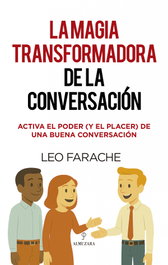 La magia transformadora de la conversación, Leo Farache - ALMUZARA EDITORIAL