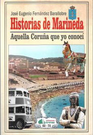 Historias de Marineda: Aquella Coruña que yo conocí, Jose Eugenio Fernández Barallobre - ARENAS