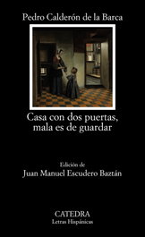 Casa con dos puertas, mala es de guardar, Pedro Calderón de la Barca - CATEDRA