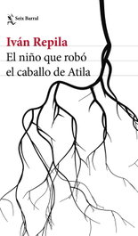 El niño que robo el caballo de Atila, Iván Repila - SEIX BARRAL EDICIONES