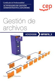 CEP EDITORIAL Manual. Gestión de archivos (MF0978_2). Certificados de profesionalidad. Actividades de gestión administrativa (ADGD0308)