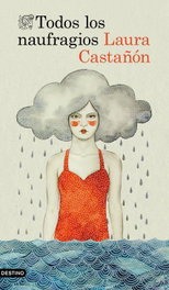 Todos los naufragios, Laura Castañon - DESTINO