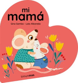 TIMUN MAS, Mi mamá. Libro de cartón en forma de corazón