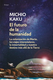 El futuro de la humanidad, Michio Kaku - DEBOLSILLO