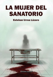 La mujer del sanatorio, Esteban Urrea Lázaro - EDICIONES AMANIEL