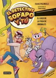 DESTINO INFANTIL, El detective Sopapo y tú 2. El caso de la fuga de animales - Isaac Palmiola