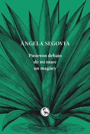 Pusieron debajo de mi mare un magüey, Ángela Segovia Soriano - LA UÑA ROTA