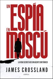 Un espía en Moscú, James Crossland - CRITICA