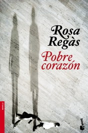 Pobre corazón, Rosa Regàs - BOOKET